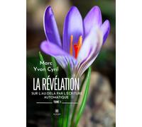 La révélation sur l'au-delà par l'écriture automatique: Tome I