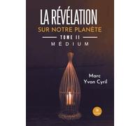 La révélation sur notre planète - Tome II: Médium