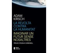 La Revolta Contra La Humanitat - Imaginar Un Futur Sense Nosaltres (Punts de vista)