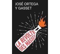 La Révolte des masses - Édition enrichie: avec 150 fiches pratiques pour comprendre l’influence collective, résister au conformisme et préserver son jugement