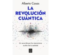 La revolución cuántica: Un recorrido por los mecanismos ocultos de la realidad (Sine Qua Non)