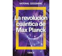 La revolución cuántica de Max Planck (Ciencias National Geographic)