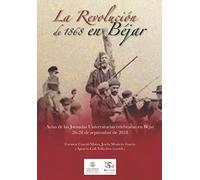 La Revolución de 1868 en Béjar: Actas de las Jornadas Universitarias celebradas en Béjar. 26-28 de septiembre de 2018: 29 (VIII Centenario)