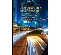 LA REVOLUCIÓN DE BITCOIN: EL FUTURO DE LAS TRANSACCIONES FINANCIERAS CON BITCOIN