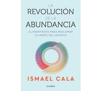 La revolución de la abundancia: El manifiesto para reclamar tu parte del infinito / The Abundance Revolution
