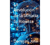 La Revolución de la IA hacia tu Riqueza