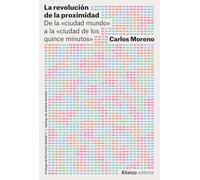 La revolución de la proximidad: De la «ciudad-mundo» a la «ciudad de los quince minutos»: 897 (Alianza Ensayo)