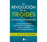 La revolución de la tiroides y las glándulas suprarrenales: Un programa detallado para equilibrar tu metabolismo, cuidar tus hormonas y mejorar tu estado de ánimo (SIN COLECCION)
