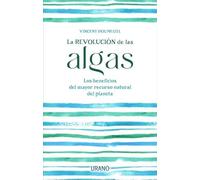 La revolución de las algas: Los beneficios del mayor recurso natural del planeta (Urano Divulgación)