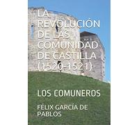 LA REVOLUCIÓN DE LAS COMUNIDAD DE CASTILLA (1520-1521): LOS COMUNEROS