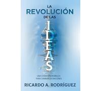 La Revolución de Las Ideas: Una Cosmovisión Bíblica Para Cambiar Las Naciones