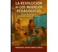 La Revolución de los Modelos Pedagógicos: De la tradición a la trasformación social