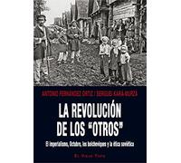 La revolución de los “otros”. El imperialismo, Octubre, los bolcheviques y la ética soviética. (SIN COLECCION)