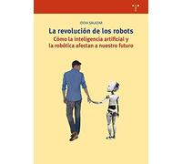 La revolución de los robots. Cómo la inteligencia artificial y la robótica afectan a nuestro futuro (Biblioteconomía y Administración Cultural)