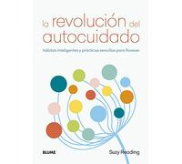 La revolución del autocuidado: Hábitos inteligentes y prácticas sencillas para florecer (SIN COLECCION)