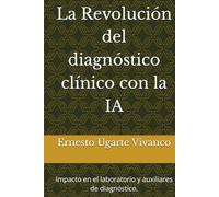 La Revolución del diagnóstico clínico con la IA: Impacto en el laboratorio y auxiliares de diagnóstico.
