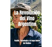 La Revolución del Vino Argentino: Pasión, Tecnología y el Auge Global del Malbec (Wines of the World: Argentina)