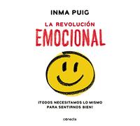 La revolución emocional: ¡Todos necesitamos lo mismo para sentirnos bien! (Conecta)