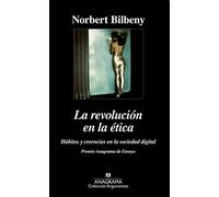 La revolución en la ética: Hábitos y creencias en la sociedad digital: 194 (Argumentos)