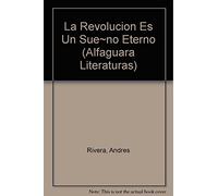 La Revolucion Es Un Sue~no Eterno (Alfaguara Literaturas)