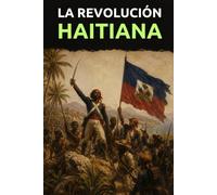 La revolución haitiana: Fuego sobre Saint-Domingue: la sublevación de los negros contra el Imperio francés