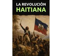La revolución haitiana: Fuego sobre Saint-Domingue: la sublevación de los negros contra el Imperio francés