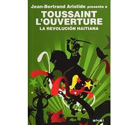 La Revolución haitiana: Jean-Bertrand Aristide presenta a Toussaint L Ouverture (Revoluciones)