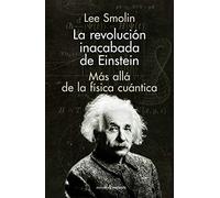 La revolución inacabada de Einstein: Más allá de la física cuántica (ENSAYO)