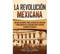 La Revolución mexicana: Una guía fascinante sobre la guerra civil mexicana y cómo Pancho Villa y Emiliano Zapata tuvieron un impacto en México