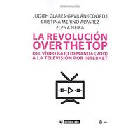 LA REVOLUCIÓN OVER THE TOP: Del video bajo demanda (VOD) a la televisión por Internet: 611 (Manuales)