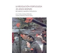 La Revolución portuguesa 50 años después: Recuerdos, imagen e influencia (Sílex Universidad)