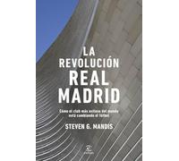 La revolución Real Madrid: Cómo el club más exitoso del mundo está cambiando el fútbol (Espasa Deporte)