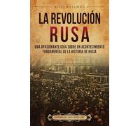La Revolución rusa: Una apasionante guía sobre un acontecimiento fundamental de la historia de Rusia