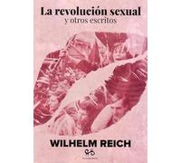 La revolución sexual y otros escritos