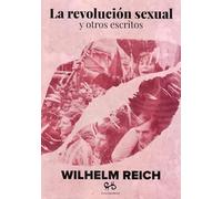 La revolución sexual y otros escritos
