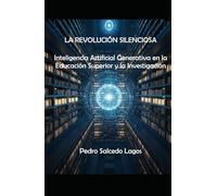 La Revolución Silenciosa. Inteligencia Artificial Generativa en la Educación Superior y la Investigación. (Ciencias)