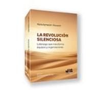 La Revolución Silenciosa. Liderazgo Que Transforma Equipos Y Orga Niza