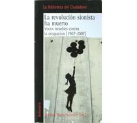 La revolución sionista ha muerto: Voces israelíes contra la ocupación [1967-2007] (Biblioteca Ciudadana)