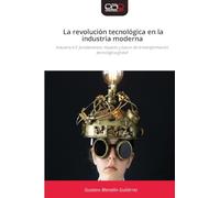 La revolución tecnológica en la industria moderna: Industria 4.0: fundamentos, impacto y futuro de la transformación tecnológica global