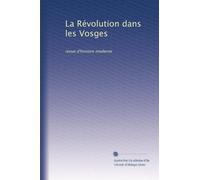 La Révolution dans les Vosges: revue d'histoire moderne: Volume 2