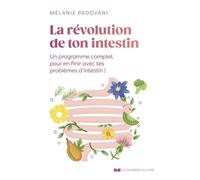 La révolution de ton intestin: Un programme complet pour en finir avec tes problèmes d'intestin !