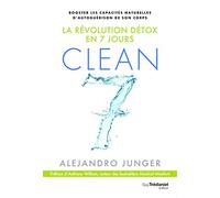 La révolution détox en 7 jours Clean 7: Booster les capacités naturelles d'autoguérison de son corps