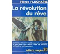 La Révolution Du Rêve : Comment Rêver Et Découvrir Les Richesses De Vo