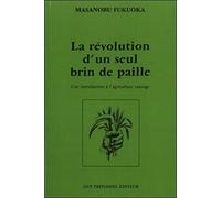 La révolution d'un seul brin de paille: Une introduction à l'agriculture sauvage