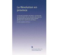 La Révolution en province: La Société populaire de Dreux; extraits des procèsverbaux de ses réunions des séances du directorie du district et du Consiel général de la commune de Dreux