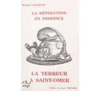 La Révolution En Province : La Terreur À Saint-omer (ebook)