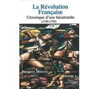 La Révolution française: Chronique d'une hécatombe (1789-1799) Tome 1