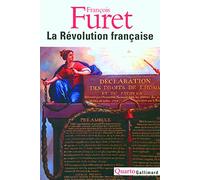 La Révolution française: Penser la Révolution française ; La Révolution, de Turgot à Jules Ferry : 1770-1880 ; Portraits ; Débats autour de la Révolution ; L'avenir d'une passion