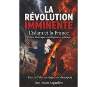 LA RÉVOLUTION IMMINENTE: L'ISLAM ET LA FRANCE. UN CRI D’ALARME DEPUIS LE DESESPOIR