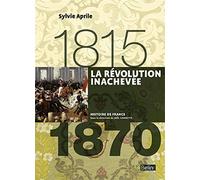 La Révolution inachevée 1815-1870: Version compacte